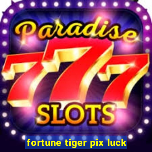 fortune tiger pix luck